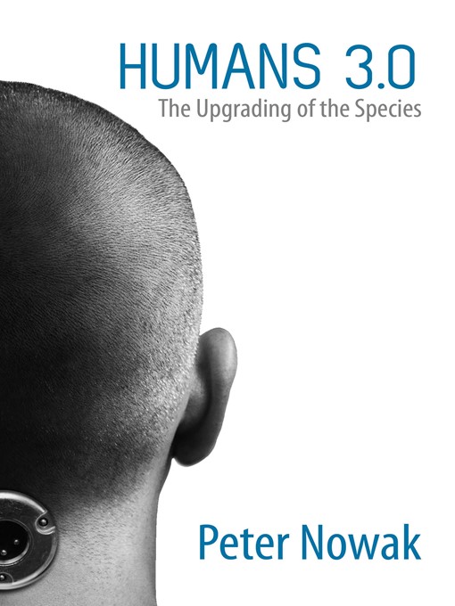 Title details for Humans 3.0 by Peter Nowak - Available